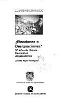 Cover of: Elecciones o designaciones?: 50 años de historia electoral en Aguascalientes