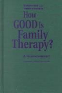 Cover of: How good is family therapy?: a reassessment