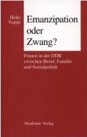 Cover of: Emanzipation oder Zwang?: Frauen in der DDR zwischen Beruf, Familie und Sozialpolitik