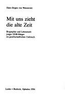 Cover of: Mit uns zieht die alte Zeit: Biographie und Lebenswelt junger DDR-Bürger im gesellschaftlichen Umbruch
