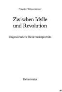 Cover of: Zwischen Idylle und Revolution: ungewöhnliche Biedermeierporträts