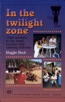 Cover of: In the twilight zone: child workers in the hotel, tourism, and catering industry