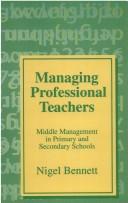 Cover of: Managing professional teachers: middle management in primary and secondary schools