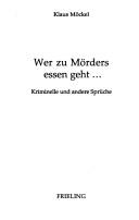 Cover of: Wer zu Mörders essen geht--: kriminelle und andere Sprüche