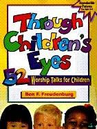 Cover of: Through children's eyes: 52 worship talks for children