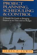 Project planning, scheduling, and control by Lewis, James P., James P. Lewis