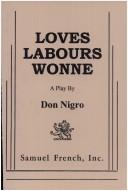 Cover of: Loves labours wonne by Don Nigro