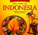 Cover of: The food of Indonesia: authentic recipes from the Spice Islands