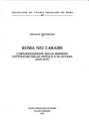 Cover of: Roma nei Caraibi: l'organizzazione delle missioni cattoliche nelle Antille e in Guyana : 1635-1675