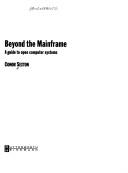 Cover of: Beyond the mainframe: a guide to open computer systems