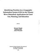 Cover of: Identifying priorities for a Geographic Information System (GIS) for the Tijuana River Watershed: applications for land use, planning, and education