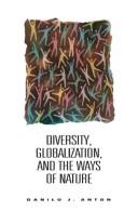 Cover of: Diversity, globalization, and the ways of nature by Danilo J. Anton