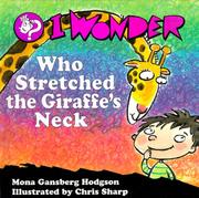 Cover of: I wonder who stretched the giraffe's neck