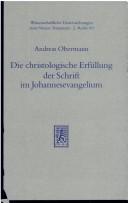 Cover of: Die christologische Erfüllung der Schrift im Johannesevangelium by Andreas Obermann