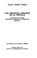 Cover of: Los circuitos urbanos de la tortilla: el caso de la zona metropolitana de la Ciudad de México