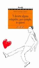 Cover of: Y decirte alguna estupidez, por ejemplo, te quiero by Martín Casariego