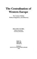 Cover of: The centralisation of Western Europe by Roland Vaubel