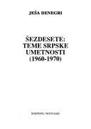 Cover of: Šezdesete: teme srpske umetnosti, 1960-1970