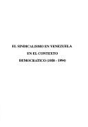 Cover of: El sindicalismo en Venezuela en el contexto democrático, 1958-1994 by Steve Ellner