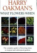 Cover of: Harry Oakman's what flowers when: the complete guide to flowering times in tropical and subtropical gardens.