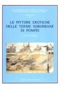 Le pitture erotiche delle Terme suburbane di Pompei by Luciana Jacobelli