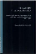 Cover of: El jardín y el peregrino: ensayos sobre el pensamiento utópico latinoamericano, 1492-1695
