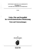 Cover of: Liebe, Ehe und Sexualität im vorreformatorischen Meistersang: Texte und Untersuchungen