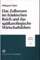 Cover of: Das Zollwesen im Fränkischen Reich und das Spätkarolingische Wirtschaftsleben: ein Überblick über Zoll, Handel und Verkehr im 9. Jahrhundert