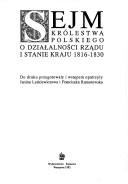 Cover of: Sejm Królestwa Polskiego o działalności rządu i stanie kraju 1816-1830 by do druku przygotowały i wstępem opatrzyły Janina Leskiewiczowa i Franciszka Ramotowska.