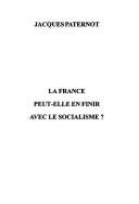 Cover of: La France, peut-elle en finir avec le socialisme? by Jacques Paternot