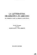 Cover of: La letteratura drammatica in Abruzzo: dal Medioevo sacro all'eredità dannunziana : atti del convegno