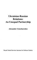 Cover of: Ukrainian-Russian relations by Alexander Goncharenko, Alexander Goncharenko