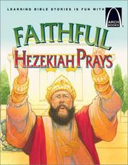 Cover of: Faithful Hezekiah prays: the story of Hezekiah and the Assyrian battle : 2 Kings 18:1-19:37 for children