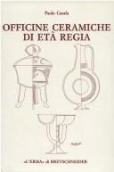 Cover of: Officine ceramiche di età regia: produzione di ceramica in impasto a Roma dalla fine dell'VIII alla fine del VI secolo a.C.