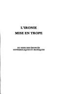 Cover of: L' ironie mise en trope: du sens des énoncés hyperboliques et ironiques