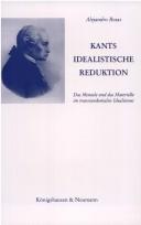 Cover of: Kants idealistische Reduktion: das Mentale und das Materielle im transzendentalen Idealismus