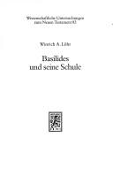 Cover of: Basilides und seine Schule: eine Studie zur Theologie- und Kirchengeschichte des zweiten Jahrhunderts