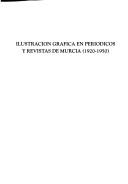 Cover of: Ilustración gráfica en periódicos y revistas de Murcia, 1920-1950