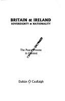 Cover of: Britain & Ireland: sovereignty & nationality : the peace process in context