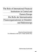 Cover of: The role of international financial institutions in Central and Eastern Europe =: Die Rolle der internationalen Finanzorganisationen in Ostmittel- und Südosteuropa