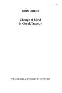 Change of mind in Greek tragedy by John Gibert