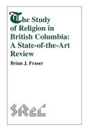 Cover of: The study of religion in British Columbia: a state-of-the-art review
