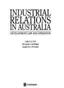 Cover of: Industrial relations in Australia: development, law and operation