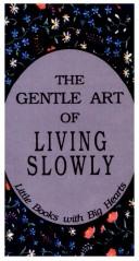 Cover of: The gentle art of living slowly