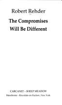 Cover of: The compromises will be different by Robert Rehder