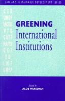 Cover of: Greening international institutions by edited by Jacob Werksman.