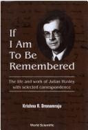 Cover of: If I am to be remembered: the life and work of Julian Huxley with selected correspondence
