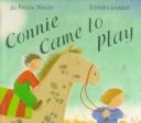 Cover of: Connie came to play by Jill Paton Walsh