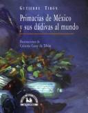 Cover of: Primacías de México y sus dádivas al mundo by Gutierre Tibón