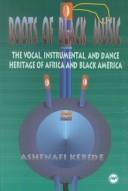 Cover of: Roots of Black music: the vocal, instrumental and dance heritage of Africa and Black America.